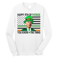 Happy 4th Of Patrick You Know The Thing Funny Biden Long Sleeve Shirt