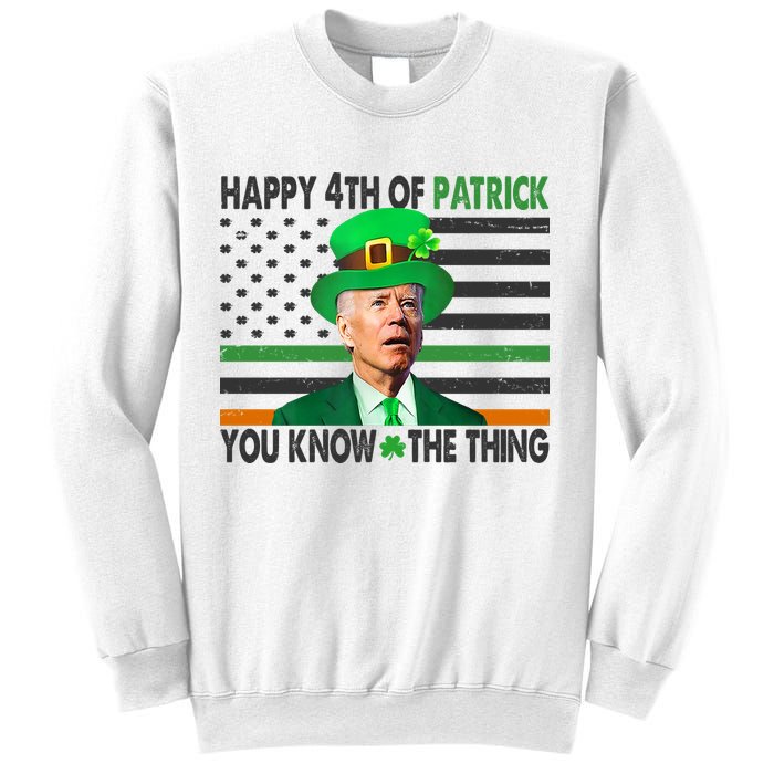 Happy 4th Of Patrick You Know The Thing Funny Biden Sweatshirt