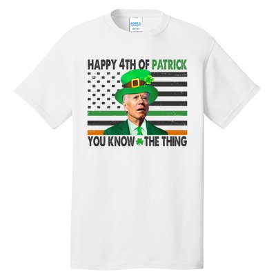 Happy 4th Of Patrick You Know The Thing Funny Biden Tall T-Shirt