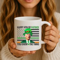 Happy 4th Of Patrick You Know The Thing Funny Biden Mug