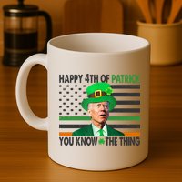 Happy 4th Of Patrick You Know The Thing Funny Biden Mug