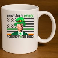 Happy 4th Of Patrick You Know The Thing Funny Biden 11oz C Handle Ceramic Mug