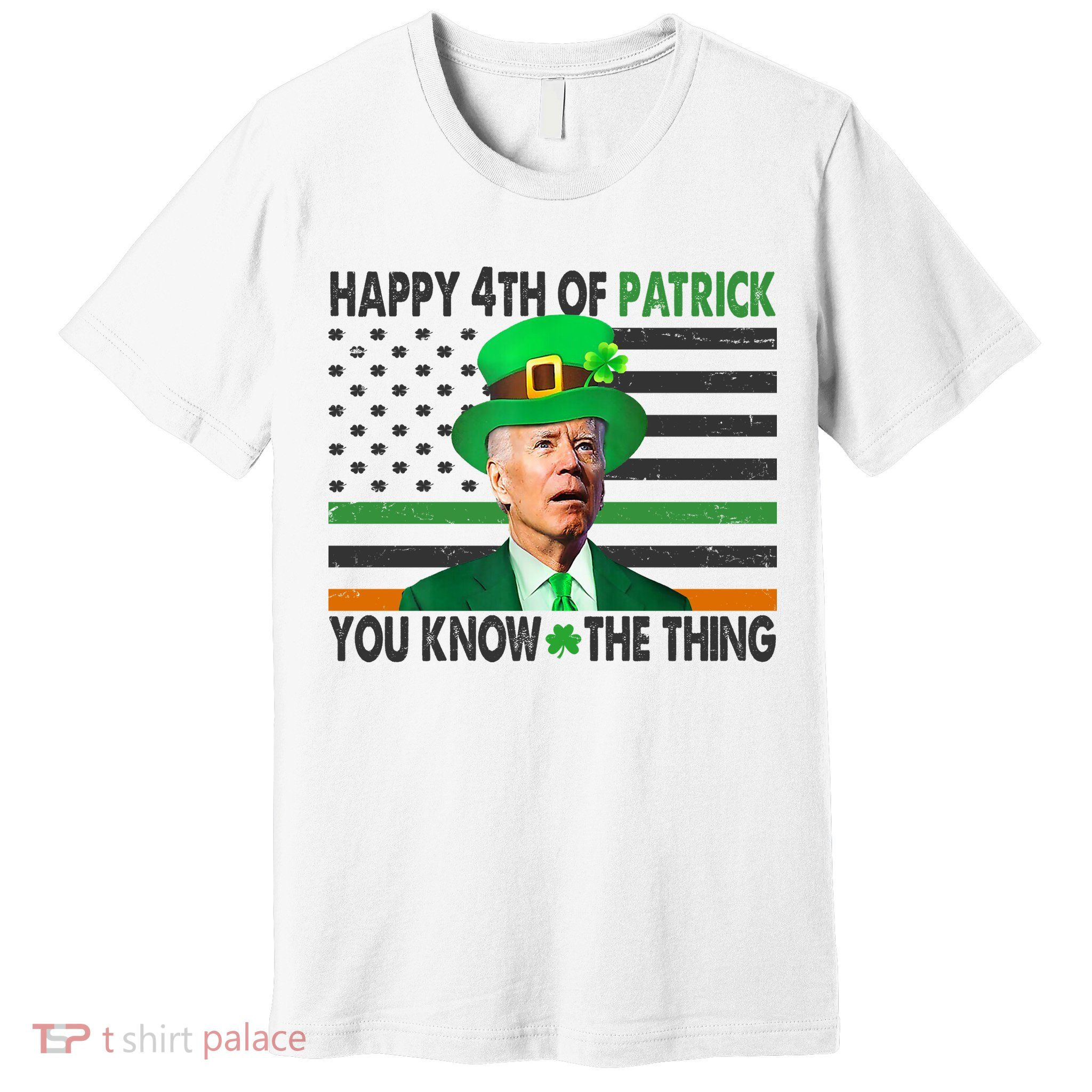 Happy 4th Of Patrick You Know The Thing Funny Biden Premium T-Shirt