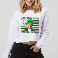 Happy 4th Of Patrick You Know The Thing Funny Biden Cropped Pullover Crew