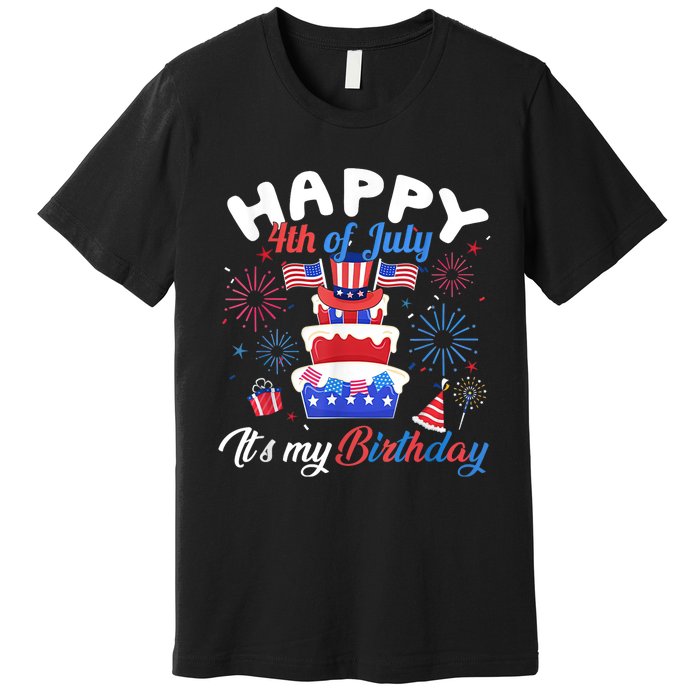 Happy 4th Of July And Its My Birthday Funny Patriotic Premium T-Shirt