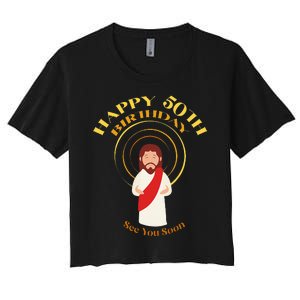 Happy 50th Birthday Christian Jesus See You Soon Women's Crop Top Tee