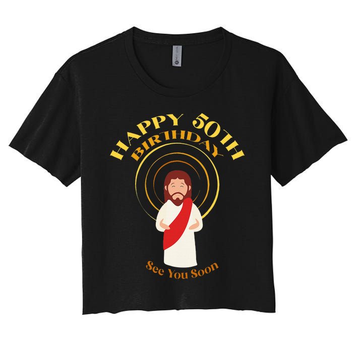 Happy 50th Birthday Christian Jesus See You Soon Women's Crop Top Tee