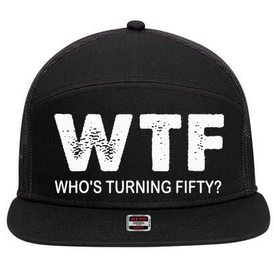 Happy 50th Party Wtf WhoS Turning Fifty Funny 50th Birthday 7 Panel Mesh Trucker Snapback Hat