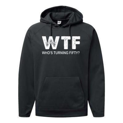 Happy 50th Party Wtf WhoS Turning Fifty Funny 50th Birthday Performance Fleece Hoodie