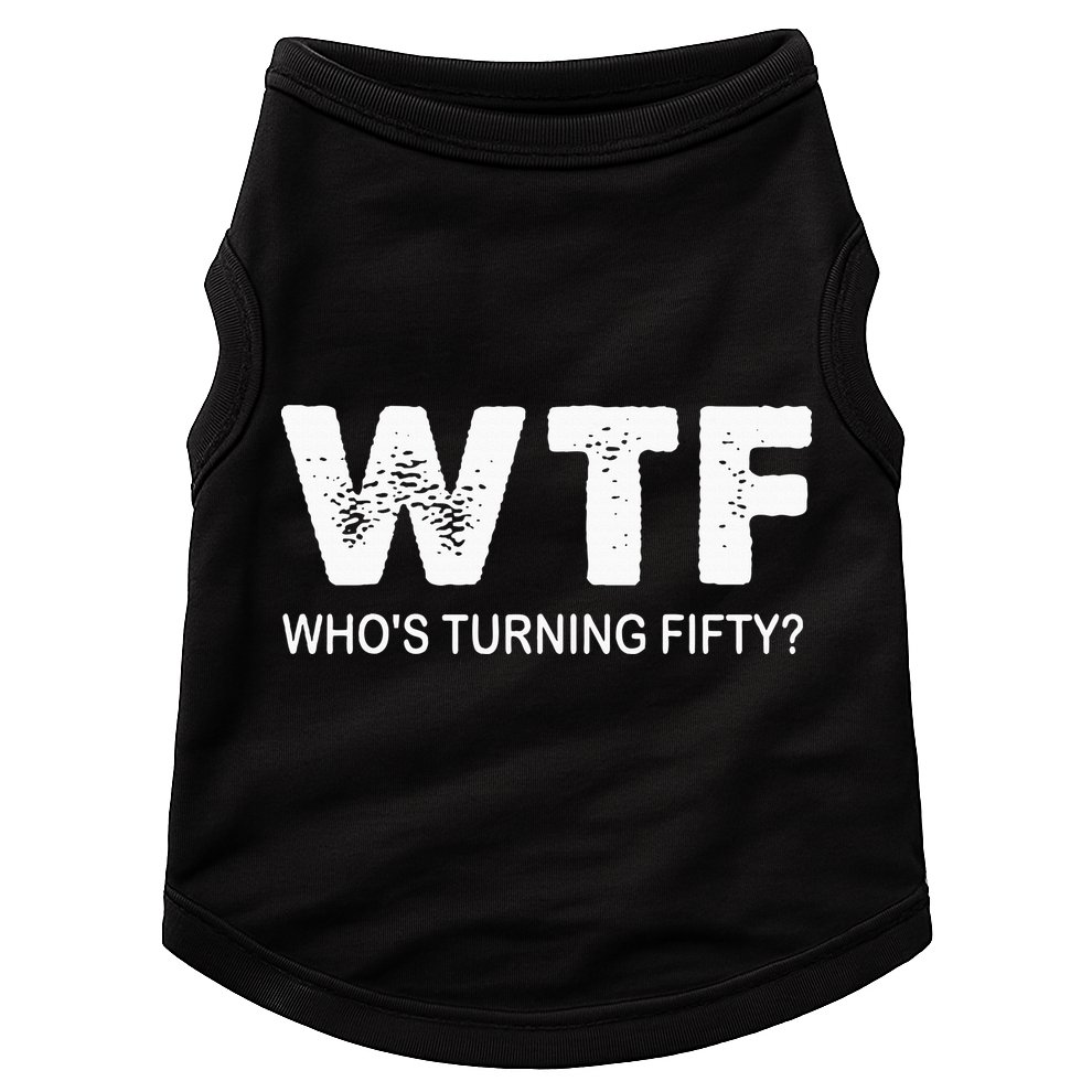 Happy 50th Party Wtf WhoS Turning Fifty Funny 50th Birthday Doggie Tank