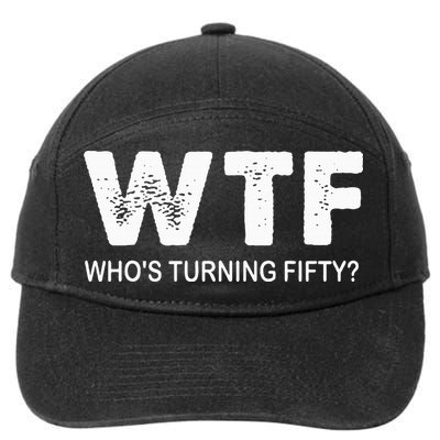 Happy 50th Party Wtf WhoS Turning Fifty Funny 50th Birthday 7-Panel Snapback Hat