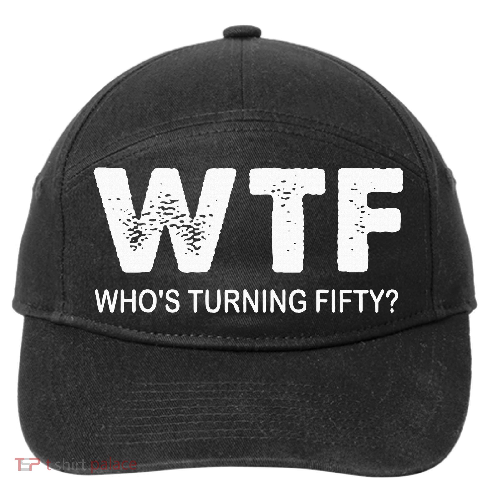 Happy 50th Party Wtf WhoS Turning Fifty Funny 50th Birthday 7-Panel Snapback Hat