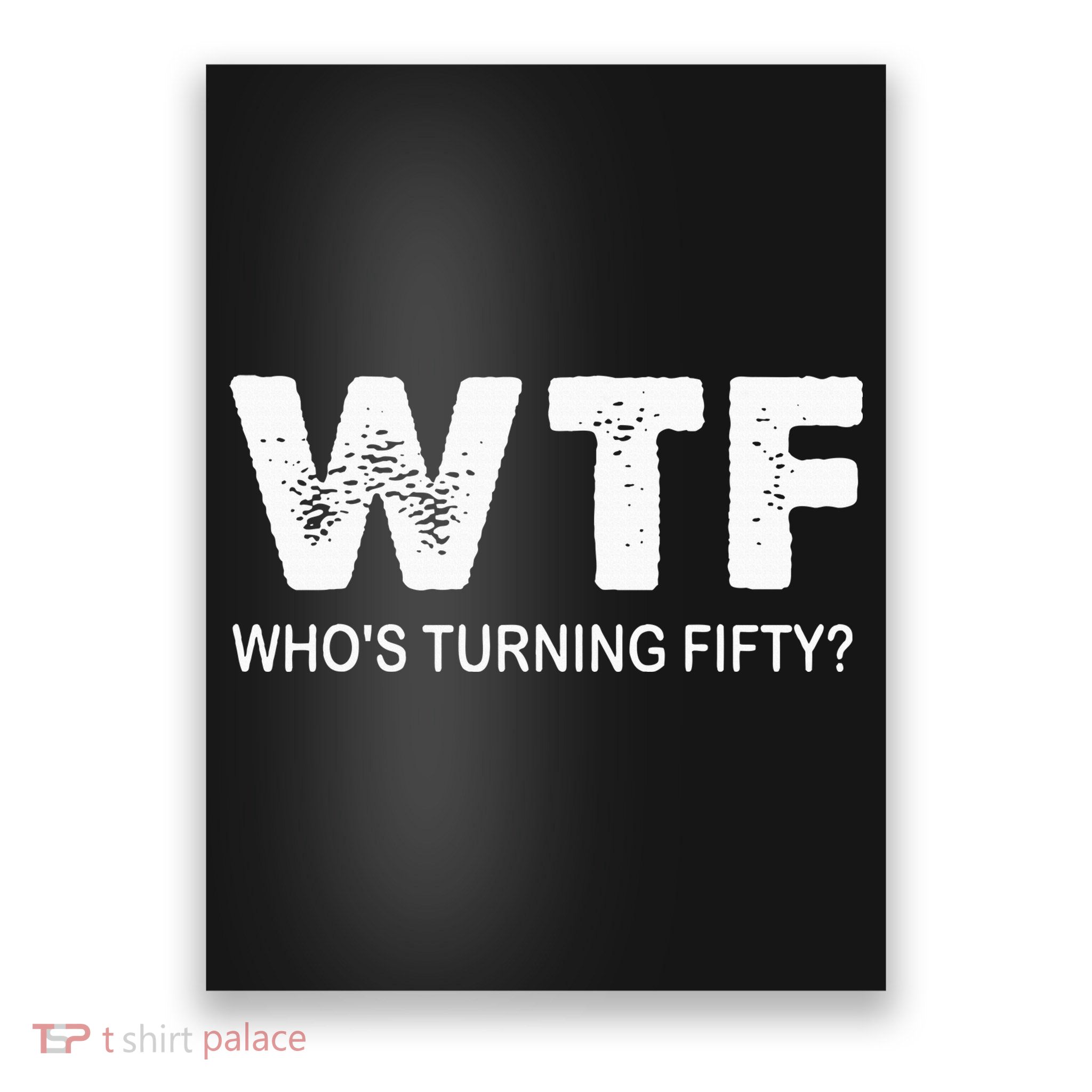 Happy 50th Party Wtf WhoS Turning Fifty Funny 50th Birthday Poster