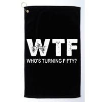 Happy 50th Party Wtf WhoS Turning Fifty Funny 50th Birthday Golf Towel