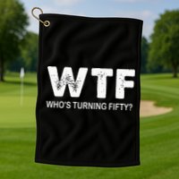 Happy 50th Party Wtf WhoS Turning Fifty Funny 50th Birthday Golf Towel