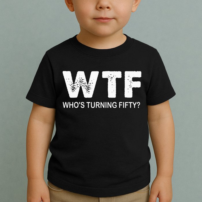 Happy 50th Party Wtf WhoS Turning Fifty Funny 50th Birthday Toddler T-Shirt