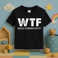 Happy 50th Party Wtf WhoS Turning Fifty Funny 50th Birthday Toddler T-Shirt