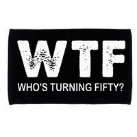 Happy 50th Party Wtf WhoS Turning Fifty Funny 50th Birthday Microfiber Hand Towel