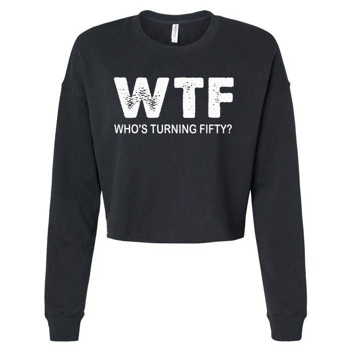 Happy 50th Party Wtf WhoS Turning Fifty Funny 50th Birthday Cropped Pullover Crew