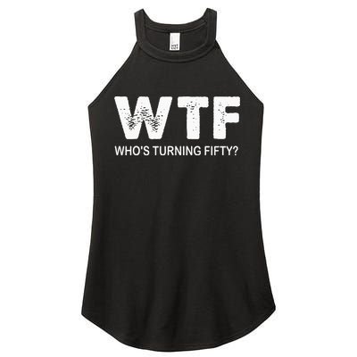 Happy 50th Party Wtf WhoS Turning Fifty Funny 50th Birthday Women's Perfect Tri Rocker Tank