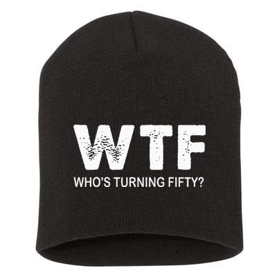 Happy 50th Party Wtf WhoS Turning Fifty Funny 50th Birthday Short Acrylic Beanie