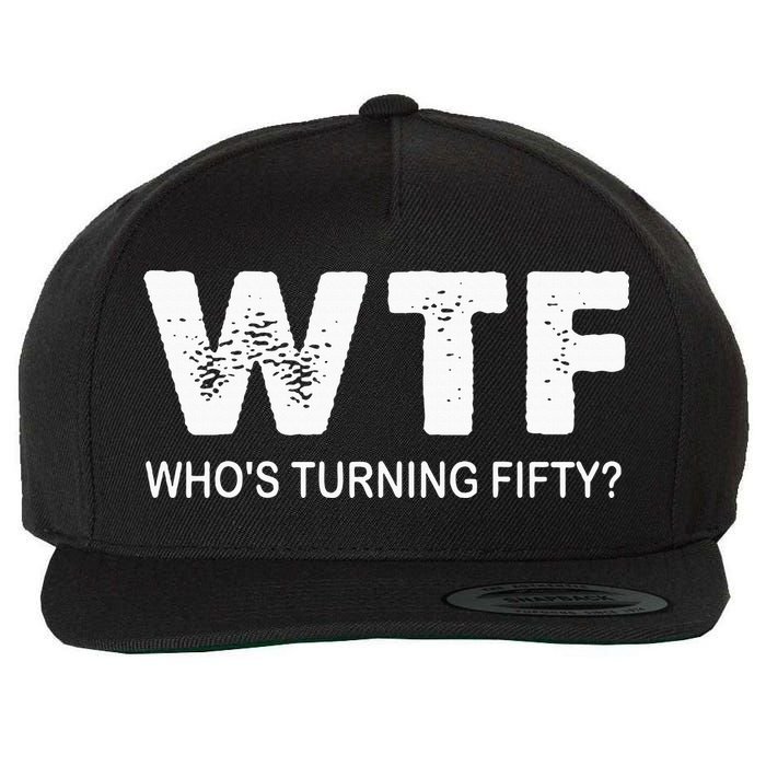 Happy 50th Party Wtf WhoS Turning Fifty Funny 50th Birthday Wool Snapback Cap