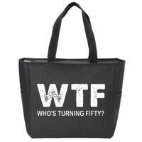 Happy 50th Party Wtf WhoS Turning Fifty Funny 50th Birthday Zip Tote Bag