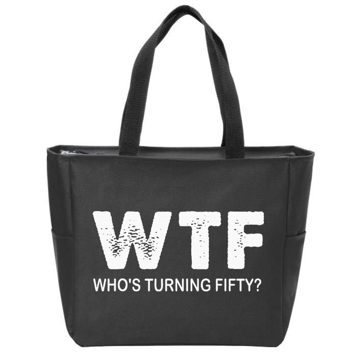 Happy 50th Party Wtf WhoS Turning Fifty Funny 50th Birthday Zip Tote Bag