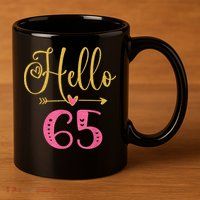 Hello 65 Years Old Wo's 65th Birthday 11oz C Handle Ceramic Mug
