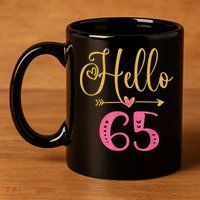 Hello 65 Years Old Wo's 65th Birthday 11oz C Handle Ceramic Mug