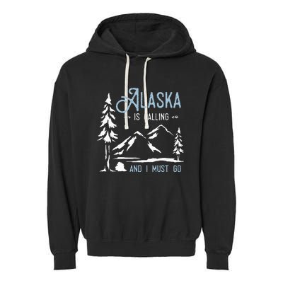 Hiking Adventure Alaska Is Calling And I Must Go Alaska Garment-Dyed Fleece Hoodie