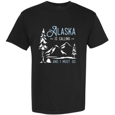 Hiking Adventure Alaska Is Calling And I Must Go Alaska Garment-Dyed Heavyweight T-Shirt