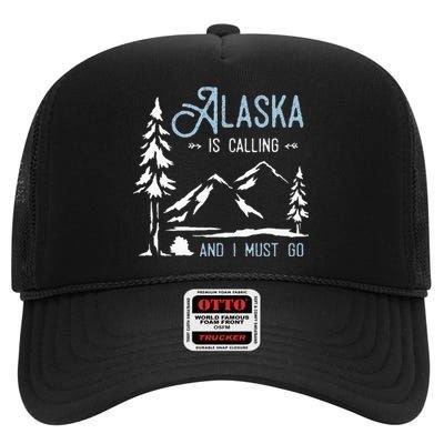 Hiking Adventure Alaska Is Calling And I Must Go Alaska High Crown Mesh Back Trucker Hat