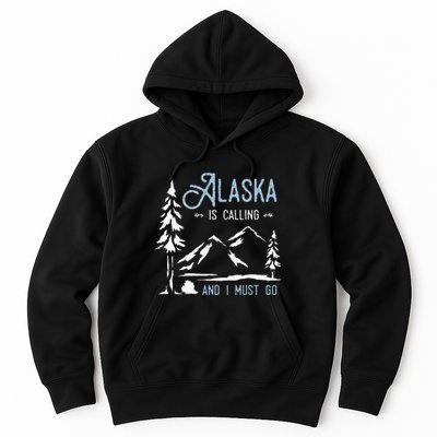 Hiking Adventure Alaska Is Calling And I Must Go Alaska Hoodie