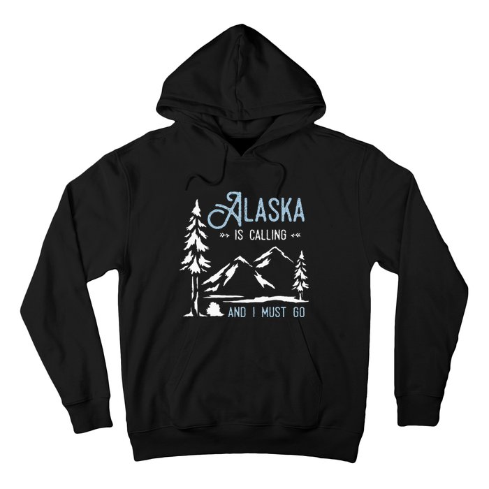 Hiking Adventure Alaska Is Calling And I Must Go Alaska Hoodie