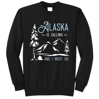 Hiking Adventure Alaska Is Calling And I Must Go Alaska Sweatshirt