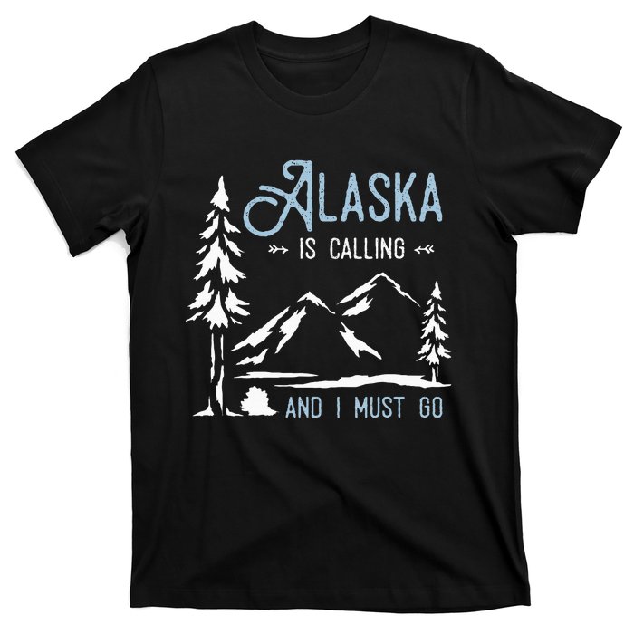 Hiking Adventure Alaska Is Calling And I Must Go Alaska T-Shirt