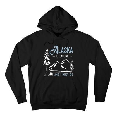 Hiking Adventure Alaska Is Calling And I Must Go Alaska Tall Hoodie