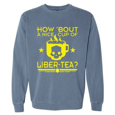 How About A Nice Cup Of Libert Tea Funny Garment-Dyed Sweatshirt