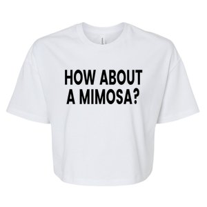 How About A Mimosa? Gift Bella+Canvas Jersey Crop Tee