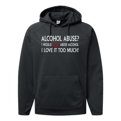 Hard Alcohol Abuse I Would Never Abuse Alcohol I Love It Too Much Performance Fleece Hoodie