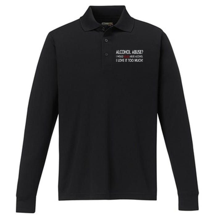 Hard Alcohol Abuse I Would Never Abuse Alcohol I Love It Too Much Performance Long Sleeve Polo