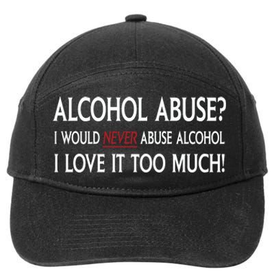 Hard Alcohol Abuse I Would Never Abuse Alcohol I Love It Too Much 7-Panel Snapback Hat