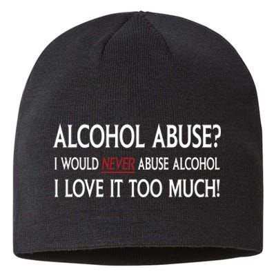 Hard Alcohol Abuse I Would Never Abuse Alcohol I Love It Too Much Sustainable Beanie