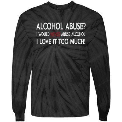 Hard Alcohol Abuse I Would Never Abuse Alcohol I Love It Too Much Tie-Dye Long Sleeve Shirt