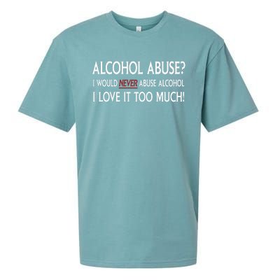 Hard Alcohol Abuse I Would Never Abuse Alcohol I Love It Too Much Sueded Cloud Jersey T-Shirt