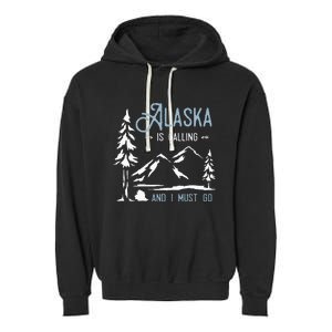 Hiking Adventure Alaska Is Calling And I Must Go Alaska Garment-Dyed Fleece Hoodie