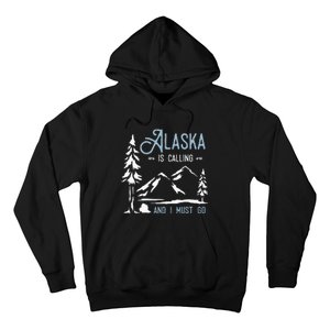 Hiking Adventure Alaska Is Calling And I Must Go Alaska Hoodie