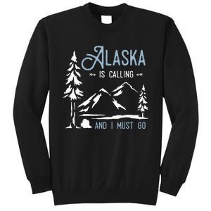 Hiking Adventure Alaska Is Calling And I Must Go Alaska Sweatshirt