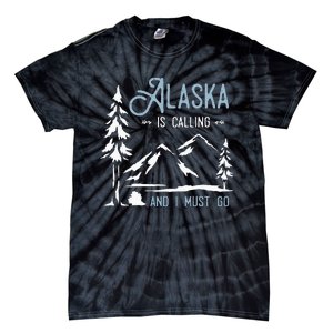 Hiking Adventure Alaska Is Calling And I Must Go Alaska Tie-Dye T-Shirt